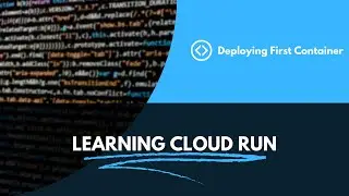 2 - Deploying first service on Cloud Run | Learning Cloud Run | Google Cloud Series