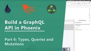 Build a GraphQL API in Elixir with Phoenix and Absinthe, part 6: Types, Queries and Mutations