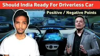 Should India Ready For Driverless Cars / Positive And Negative Points Of Driverless Cars In India