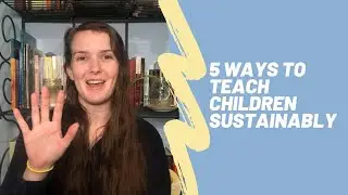 5 Ways To Teach Children Sustainably | The Sustainable Doula Abby