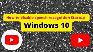 How to disable speech recognition Startup - Windows 10