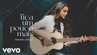 Amanda Loyola - Fica Um Pouco Mais
