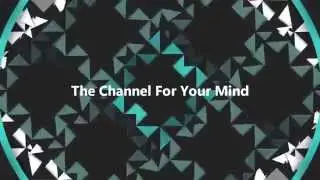 The Channel For Your Mind — Channel Intro / Интро канала [HD]