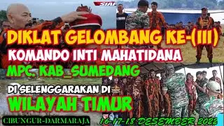 DIKLAT KOTI MAHATIDANA MPC. SUMEDANG_WILAYAH TIMUR_CIBUNGUR DARMARAJA