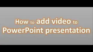 How to add video to Microsoft power point presentation