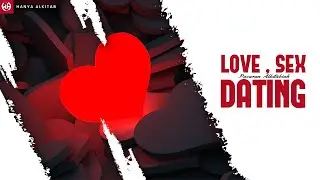 Love, Sex, and Dating
