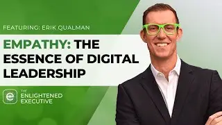 Empathy: The Essence of Digital Leadership (feat. Erik Qualman)