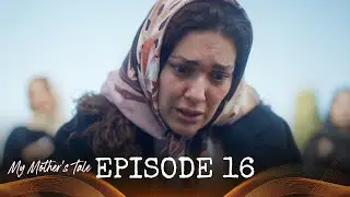 My Mother's Tale - Ep. 16 (Turkish Drama Series) ) | English Subtitles