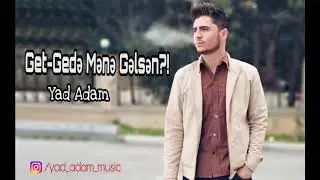 Yad Adam - Get-Gedə Mənə Gəlsən?! (2018)