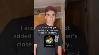 I accidentally got added to my teachers close friends story