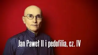 Jan Paweł II i pedofilia, cz. IV • Jerzy Bokłażec TV • 30