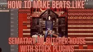 How to make Beats like Sematary on  Butcher House With Stock Plugins
