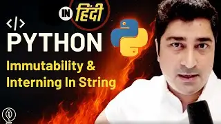 Immutability & Interning In String | Python | Hindi lecture