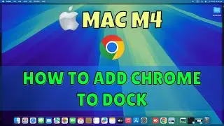 How to Add chrome to dock on Macbook M4 2025