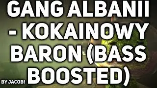 Gang Albanii - Kokainowy Baron (BASS BOOSTED)
