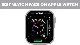 How to Edit Watch Face on Apple Watch (Tutorial)