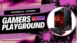 The Gamers Playground - Episode 51 - Changes