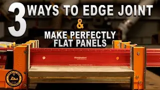 How to Make Flat and Seamless Panels - 3 Ways to Edge Joint with 3 Different Tools