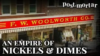 Woolworth: An Empire of Nickels & Dimes - Post-Mortar