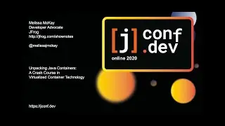 jconf.dev 2020 - Unpacking the Container: A Deep Dive into Virtualized Container Technology