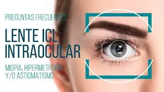 PREGUNTAS FRECUENTES ICL LENTES INTRAOCULARES