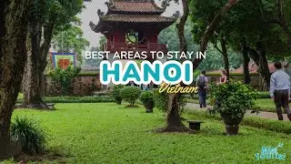 🏙️ 4 TOP Areas Where to Stay in Hanoi 2024 ✔️ with Map 🗺️