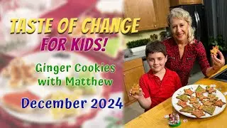 GINGERBREAD COOKIES with Matthew | Taste of Change for KIDS E23 | GINGERBREAD cookies