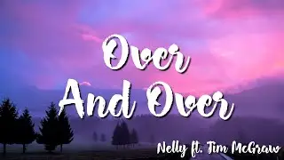 Over And Over -   Nelly  Ft. Tim McGraw ( Lyrics )