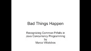 Bad Things Happen - Recognizing the Common Pitfalls in Java Concurrency Programming @ LAJUG