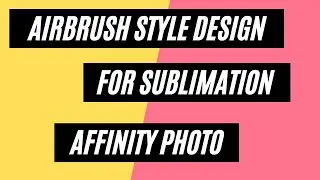 AIRBRUSH STYLE T-SHIRT DESIGN FOR SUBLIMATION AFFINITY PHOTO: FULL VIDEO
