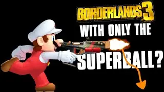 Can You Beat Borderlands 3 With Only The SuperBall?