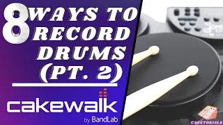 8 Ways to Record Drums In Cakewalk by Bandlab Pt. 2 | Electronic Drums | Caketorials IV (HD)