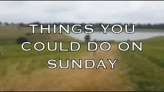 Things You Could Do On Sunday