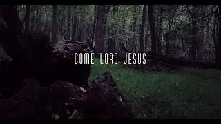 Come Lord Jesus // Sam & Becki Cox