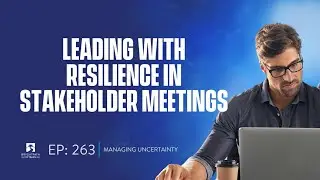 Episode #263:  Demonstrating your resilience leadership through effective stakeholder meetings