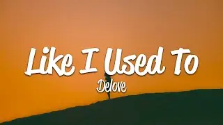 Delove - Like I Used To (Lyrics)