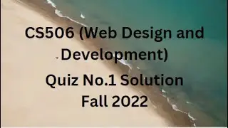 CS506 (Web Design and Development) Quiz No.1 Solution Fall 2022