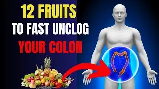 The Ultimate Guide: 12 Fruits That Rapidly Unclog Your Colon