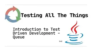 048: Introduction to Test Driven Development (TDD) creating a Queue Abstract Data Type class (Java)