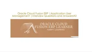Oracle Cloud Fusion ERP |Application User Management |Interview Questions and Answers#2
