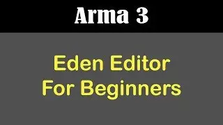 Arma 3 Eden Editor Guide For Beginners