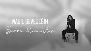 Berra Kocaaslan - Nasıl Seveceğim (Akustik)