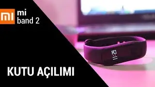 Xiaomi Mi Band 2 Kutu Açılımı ve İnceleme