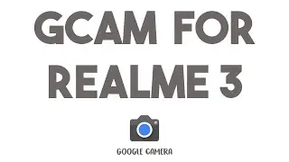 HOW TO INSTALL GCAM ON REALME 3