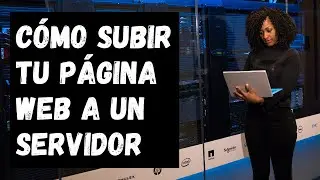 Cómo subir tu Página Web a un Servidor