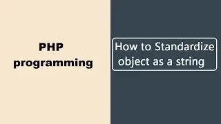 How to Standardize object as a string in PHP Programming