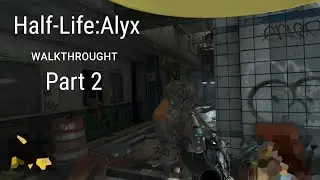 Half-Life: Alyx. Walkthrough - Part 2