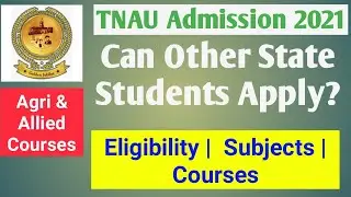 TNAU Admission 2021: Can Other State Students Apply? | Eligibility | Subjects | Marks | Courses