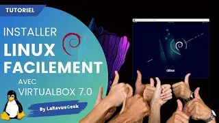 Comment installer Linux sur ton PC facilement avec VirtualBox 7.0 sur Windows ? + bonus Debian 11