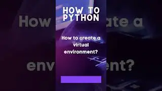 How to Create a Virtual Environment in Python